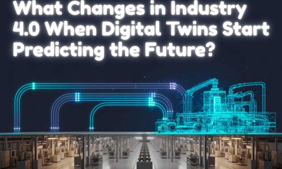 What Changes in Industry 4.0 When Digital Twins Start Predicting the Future?